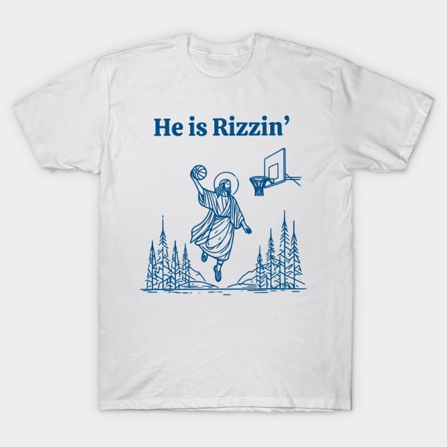 He Is Rizzin Funny Jesus He Is Rizzen T-Shirt by AdoreedArtist